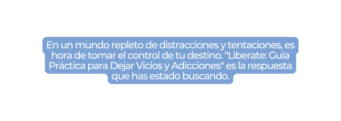 En un mundo repleto de distracciones y tentaciones es hora de tomar el control de tu destino Liberate Guía Práctica para Dejar Vicios y Adicciones es la respuesta que has estado buscando